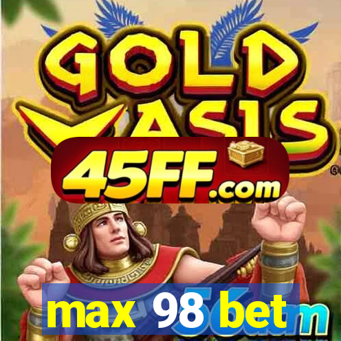 max 98 bet